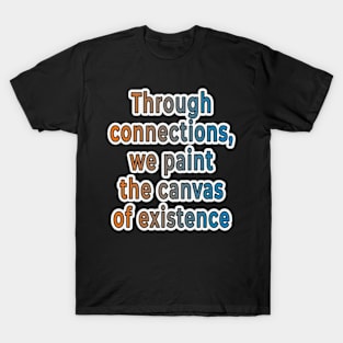 Painting Existence: The Canvas of Connections T-Shirt